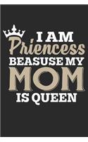 I am a PRINCESS Because my MOM is QUEEN: Journal / Notebook / Diary Gift Book