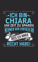 Ich bin Chiara Um Zeit zu sparen nehmen wir einfach an dass ich immer Recht habe!: Notizbuch mit 110 linierten Seiten, als Geschenk ideal, auch als Dekoration verwendbar