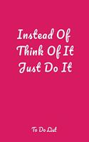 Instead Of Think Of It Just Do It