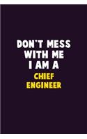 Don't Mess With Me, I Am A Chief Engineer: 6X9 Career Pride 120 pages Writing Notebooks