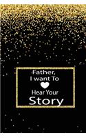 Father, I want to hear your story: A guided journal to tell me your memories, keepsake questions.This is a great gift to Dad, grandpa, granddad, father and uncle from family members, 