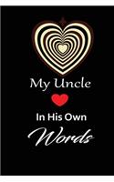 My uncle in his own words: A guided journal to tell me your memories, keepsake questions.This is a great gift to Dad, grandpa, granddad, father and uncle from family members, 