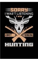 Sorry I Wasn't Listening I was About Thinking Hunting