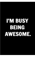 I'm Busy Being Awesome- Funny Journals For Women Coworkers -: Remarkable Funny Journals For Women Coworkers To Write in For Women, Funny Journal For Coworkers - Stunning 110 Pages Blank Lined Journal For Cowork