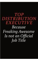 Top Distribution Executive Because Freaking Awesome Is Not An Official Job Title: Career journal, notebook and writing journal for encouraging men, women and kids. A framework for building your career.