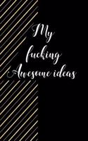 My Fucking Awesome Ideas