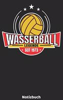 Wasserball Legende seit 1973 Notizbuch: Wasserball Legenden Design mit 120 linierten Seiten ca DIN A5. Journal für Wasserballer, Trainer oder Fans, die Wasserball lieben. Cooles Geburtstag