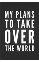 My Plans To Take Over The World