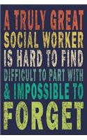 A Truly Great Social Worker is Hard to Find Difficult to Part with & Impossible to Forget: Funny Vintage Coworker Gifts Journal