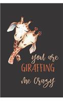 you are giraffing me crazy: Giraffe gifts for women, men, girls, kids and baby: cute & elegant blank Lined notebook/Journal to write in.