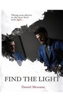 Find The Light: Taking Your Photos To The Next Level With Light...(1 Volume)