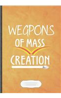 Weapons of Mass Creation