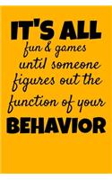 It's All Fun And Games Until Someone Figures Out The Function Of Your Behavior