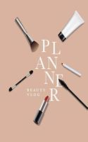 Beauty Vlog Planner: Influencer planner - Plan Youtube videos, Instagram, Facebook, Twitter and Pinterest Posts