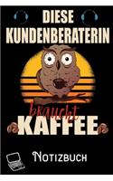 Diese Kundenberaterin braucht Kaffee - Notizbuch: DIN A5 Notizbuch / Notizheft /Journal kariert und 120 Seiten. Perfektes Geschenk von Kollegen für Kollege für den passenden Beruf.