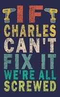 If CHARLES Can't Fix It We're All Screwed: Funny Vintage Personalized & Customized Name Gifts Journal For Handyman