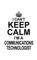 I Can't Keep Calm I'm A Communications Technologist