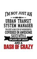 I'm Not Just An Urban Transit System Manager I'm Just A Big Cup Of Wonderful