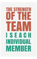 The Strength of the Team is each Individual Member: Blank Notebook/Journal For Personal Use And Also Your Friend And Family