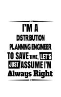 I'm A Distribution Planning Engineer To Save Time, Let's Assume That I'm Always Right