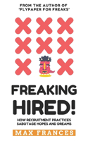 Freaking Hired!: How recruitment practices sabotage hopes and dreams