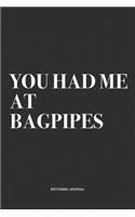 You Had Me At Bagpipes: A 6x9 Inch Diary Notebook Journal With A Bold Text Font Slogan On A Matte Cover and 120 Blank Lined Pages Makes A Great Alternative To A Card