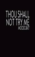 Thou Shall Not Try Me MOOD 24/7: Journal Funny Blank Lined Notebook