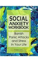 Social Anxiety Workbook - Banish Panic Attacks and Stress In Your Life