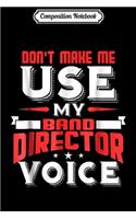 Composition Notebook: Funny Band Director Voice Marching Band Gag Gift Journal/Notebook Blank Lined Ruled 6x9 100 Pages