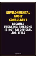 Environmental Audit Consultant, Because Freaking Awesome Is Not An Official Job Title: Career Motivational Quotes 6x9 120 Pages Blank Lined Notebook Journal