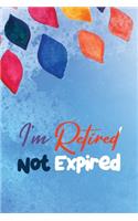I'm Retired Not Expired: Bucket List Notebook Journal for Retirement, Personal Organizer for travel list