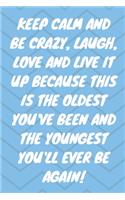 Keep Calm and Be Crazy, Laugh, Love and Live It Up Because This Is the Oldest You've Been and the Youngest You'll Ever Be Again!: Keep Calm And Be Crazy 12th Birthday Card Quote Journal / Notebook / Diary / Greetings / Appreciation Gift (6 x 9 - 110 Blank