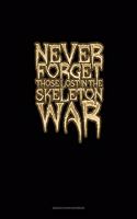 Never Forget Those Lost in the Skeleton War