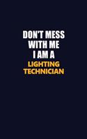 Don't Mess With Me I Am A Lighting Technician: Career journal, notebook and writing journal for encouraging men, women and kids. A framework for building your career.