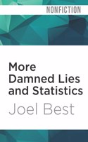 More Damned Lies and Statistics: How Numbers Confuse Public Issues