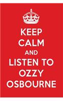 Keep Calm and Listen to Ozzy Osbourne: Ozzy Osbourne Designer Notebook