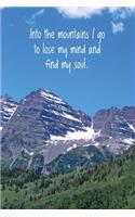 Into The Mountains: I Go To Lose My Mind and Find My Soul - Mountain Scenery Journal/Notebook w/ 100 6 x 9 lightly lined pages, Luxurious Color Cover