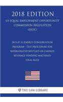 2015-07-31 Energy Conservation Program - Test Procedure for Refrigerated Bottled or Canned Beverage Vending Machines - Final rule (US Energy Efficiency and Renewable Energy Office Regulation) (EERE) (2018 Edition)