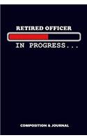 Retired Officer in Progress: Composition Notebook, Funny Birthday Journal for Retired Officers to Write on