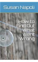 How to Find Out What Went Wrong