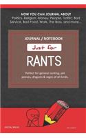 Just for Rants Journal Notebook: Perfect for General Ranting, Pet Peeves, Disgusts & Rages of All Kinds. Journal about Politics, Religion, Money, Work, the Boss, and More