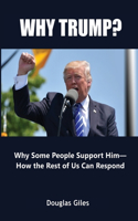 Why Trump? Why Some People Support Him- How the Rest of Us Can Respond