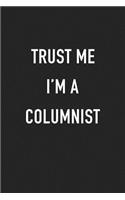 Trust Me I'm a Columnist: A 6x9 Inch Matte Softcover Journal Notebook with 120 Blank Lined Pages and a Funny Writer Author Cover Slogan