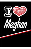 I Love Meghan: Journal, Notebook, Diary, Feature 120 Lined Pages with a Matte Finish Cover 6x9