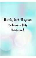 It Only Took 11 Years To Become This Awesome!: Birthday Gift for 11 Year Old Girl
