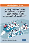 Building Smart and Secure Environments Through the Fusion of Virtual Reality, Augmented Reality, and the Iot