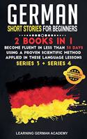 German Short Stories For Beginners: 2 Books in 1: Become Fluent in Less Than 30 Days Using a Proven Scientific Method Applied in These Language Lessons. (Series 3 + Series 4)(6 Learning German with Stories)