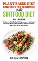 PLANT BASED DIET COOKBOOK FOR BEGINNERS And SIRTFOOD DIET