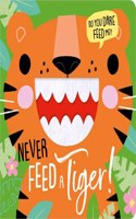 NEVER FEED A TIGER!