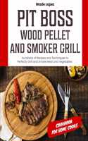 Pit Boss Wood Pellet and Smoker Grill Cookbook for Home Cooks
